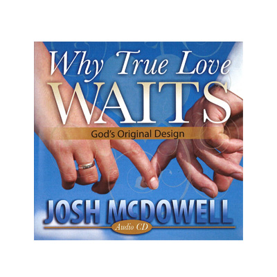 Why True Love Waits: The Definitive Book by McDowell, Josh